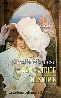 Ornella Albanese - La Sartoria dell'amore 3. La cacciatrice di storie (2022)