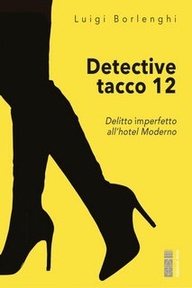 Luigi Borlenghi -  Detective tacco 12. Delitto imperfetto all'hotel Moderno (2023)
