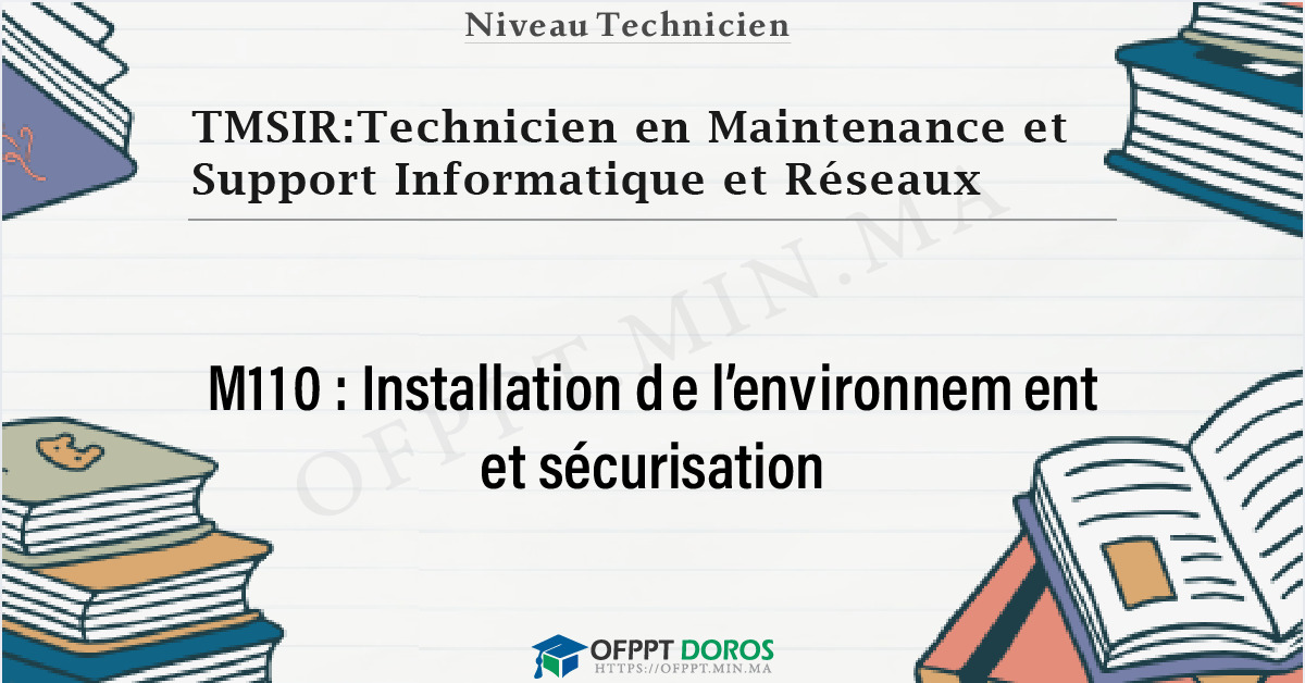 Couverture du cours OFPPT TMSIR:Technicien en Maintenance et Support Informatique et Réseaux Installation de l’environnement et sécurisation M110 - 
