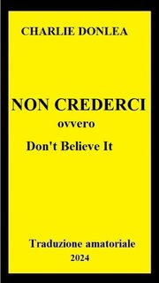 Charlie Donlea  -  Non Crederci  (2024)  Trad. amat. esclusiva