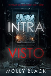 Molly Black - Intravisto. Un thriller dell’FBI con Tessa Flint Vol. 1 (2024)