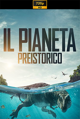 Il pianeta preistorico - Stagione 1 (2022) [Completa] WEB-DL 720p E-AC3 ATMOS ITA ENG SUBS