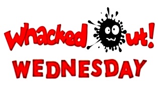 Whacked-Out-Wednesday