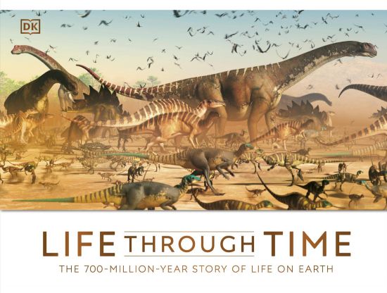 Life Through Time: The 700-Million-Year Story of Life on Earth Life Through Time: The 700-Million-Year Story of Life on Earth