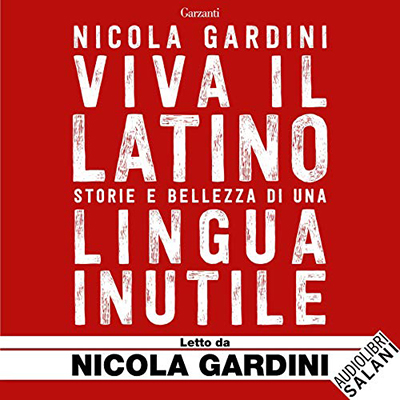 Nicola Gardini - Viva il latino꞉ Storie e bellezza di una lingua inutile (2019) (mp3 - 128 kbps)