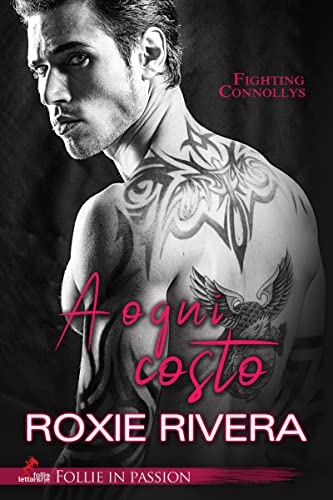 Roxie Rivera - A ogni costo. Fighting Connollys 1 (2022)