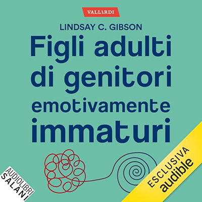 Lindasy C. Gibson - Figli adulti di genitori emotivamente immaturi (2024) (mp3 - 128 kbps)