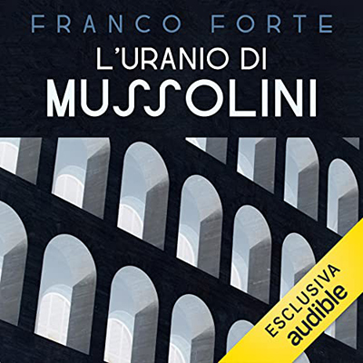 Franco Forte, Vincenzo Vizzini - L’uranio di Mussolini꞉ Un'indagine serrata nella Sicilia del Ventennio fascista (2023) (mp3 - 128 kbps)