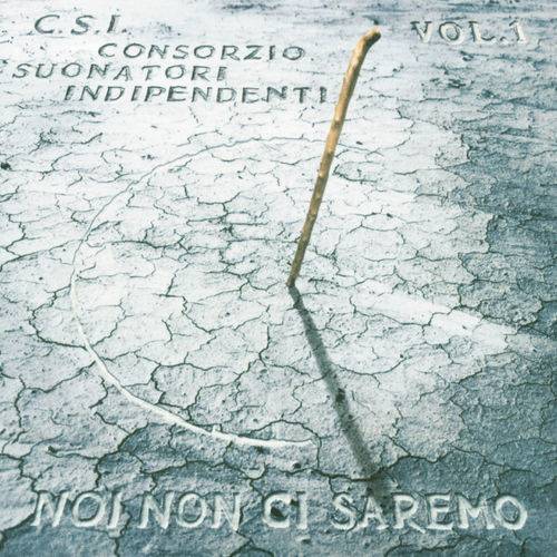 C.S.I. Consorzio Suonatori Indipendenti - Noi Non Ci Saremo Vol.1 [Album] (Universal Music B.V., 2008) .mp3 -320 Kbps