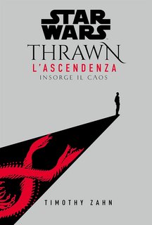 Timothy Zahn - Star Wars. Thrawn L’Ascendenza 1. Insorge il caos (2021)