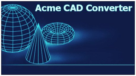 Acme CAD Converter 2022 8.10.4.1556 Multilingual