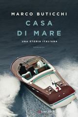 Marco Buticchi – Casa di mare. Una storia italiana (2016)