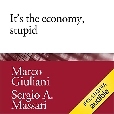 Marco Giuliani, Sergio Alberto Massari - It's the economy, stupid (Italian edition) (2022) (mp3 - 128 kbps)