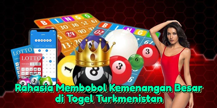 rahasia-membobol-kemenangan-besar-di-togel-turkmenistan