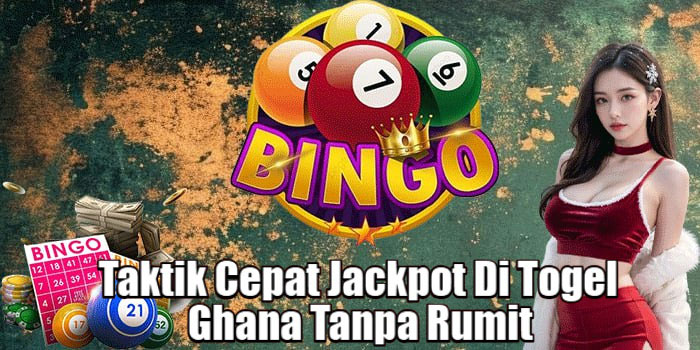 Taktik Cepat Jackpot Di Togel Ghana Tanpa Rumit