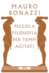 Mauro Bonazzi – Piccola filosofia per tempi agitati (2019)