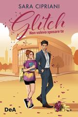 Sara Cipriani – Glitch. Non volevo sposare te (2026)