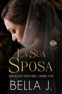 Bella J - Sovrano Oscuro Vol. 8. La Sua Sposa (2024)