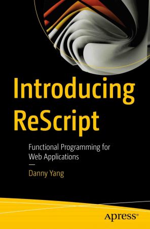 Introducing ReScript: Functional Programming for Web Applications (True PDF )