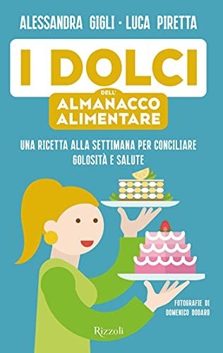 Alessandra Gigli, Luca Piretta - I dolci dell’almanacco alimentare (2021)