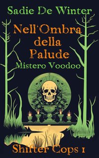 Sadie De Winter - Shifter Cops Vol. 1. Nell'Ombra della Palude. Mistero Voodoo (2024)