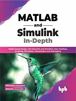 MATLAB and Simulink In-Depth: Model-based Design with Simulink and Stateflow, User Interface, Scripting, Simulation