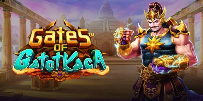 Tips Jitu Menang Fantastis di Slot Gates of Gatotkaca