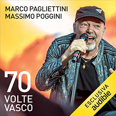 Marco Pagliettini, Massimo Poggini - 70 volte Vasco꞉ Storia di una rockstar (2022) (mp3 - 128 kbps)