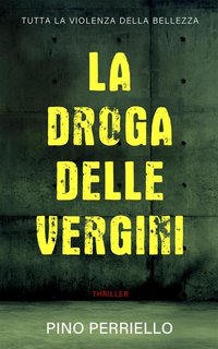 Pino Perriello - La droga delle vergini (2023)