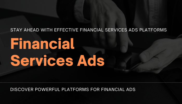 Stay Ahead with Effective Financial Services Ads Platforms