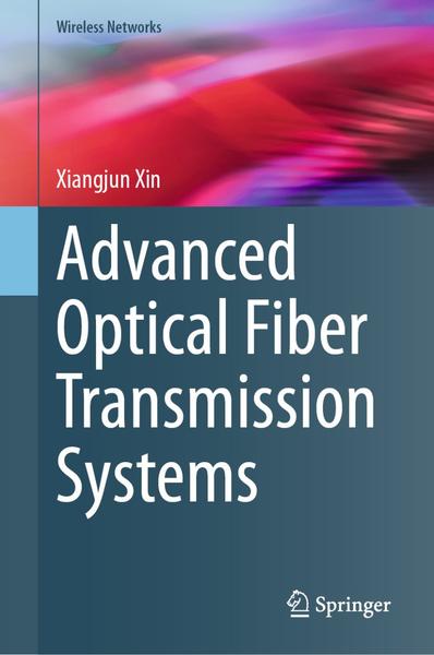Advanced Optical Fiber Transmission Systems Wireless Networks (Xiangjun Xin) Advanced Optical Fiber Transmission Systems Wireless Networks (Xiangjun Xin)