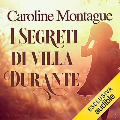Caroline Montague - I segreti di Villa Durante (2021) (mp3 - 128 kbps)