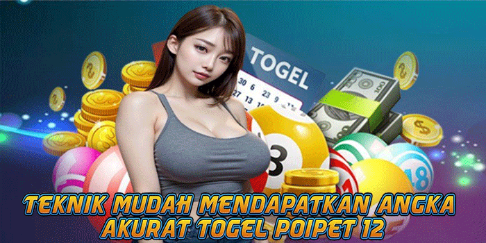 Teknik Mudah Mendapatkan Angka Akurat Togel Poipet 12