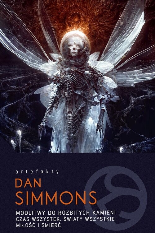 Dan Simmons - Artefakty - Modlitwy do rozbitych kamieni. Czas wszystek, światy wszystkie. Miłość i śmierć