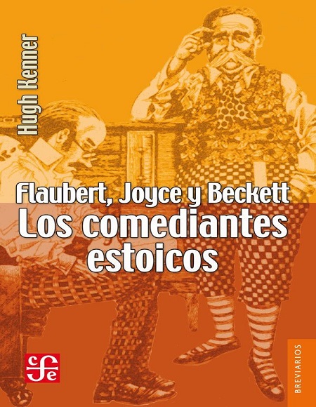 Flaubert, Joyce y Beckett. Los comediantes estoicos - Hugh Kenner (Multiformato) [VS]