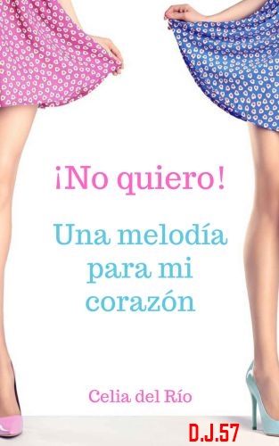 1 - ¡No quiero! Una melodía para mi corazón - Celia del río