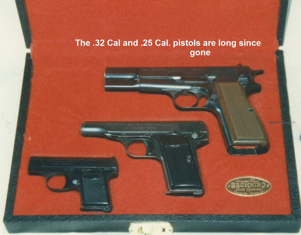 The .32 cal. and .25 cal. pistols are long since gone