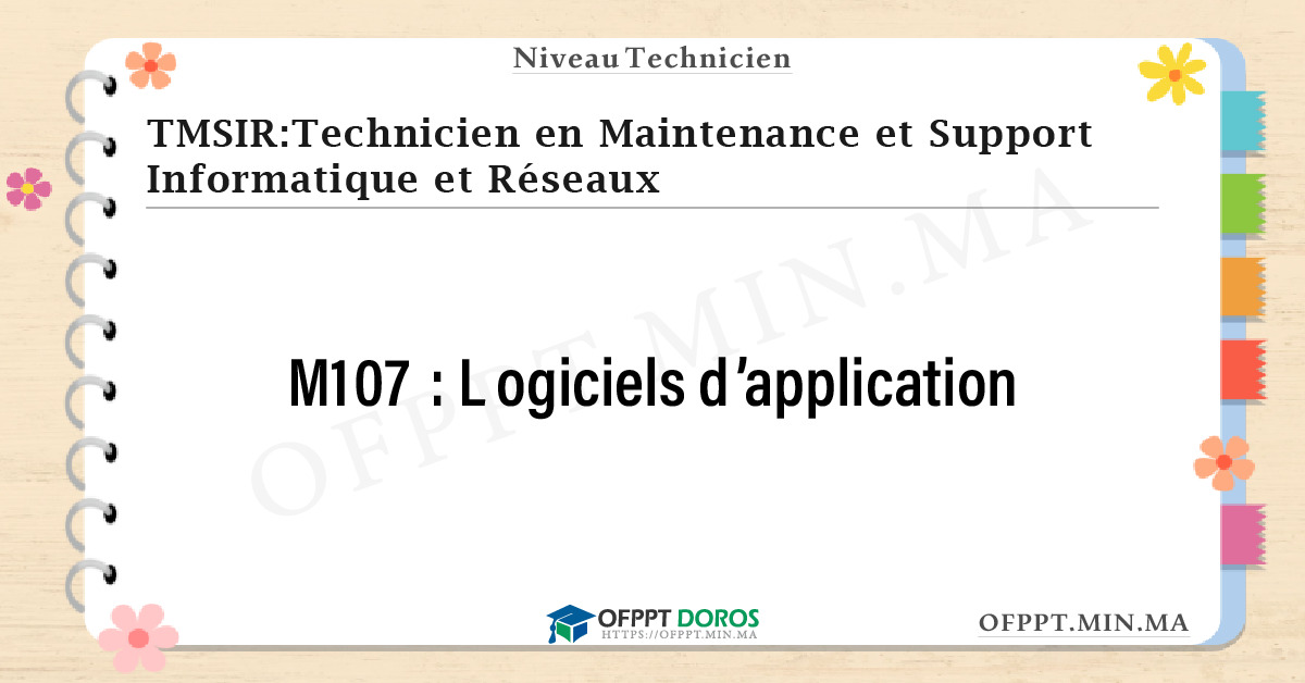 Sommaire détaillé du cours Logiciels d’application M107 OFPPT - Structure du module