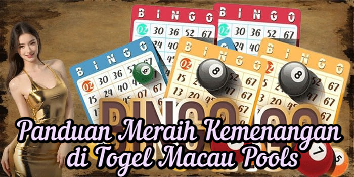Panduan Meraih Kemenangan di Togel Macau Pools