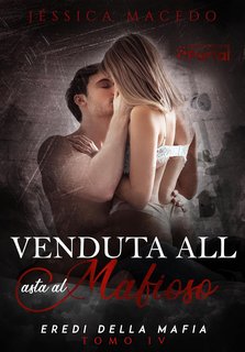 Jéssica Macedo - Eredi della mafia Vol. 4. Venduta all'asta al mafioso (2024)