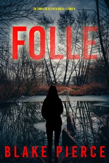 Blake Pierce - Folle. Un Thriller di Faith Bold Vol. 9 (2024)