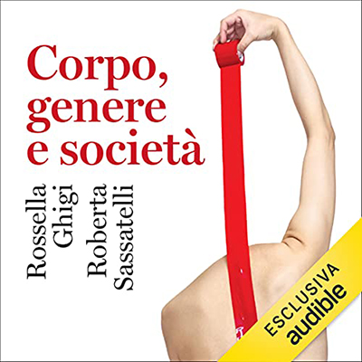 Rossella Ghigi, Roberta Sassatelli - Corpo, genere e società (2021) (mp3 - 128 kbps)