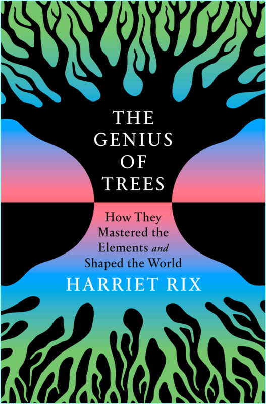 The Genius Of Trees How They Mastered The Elements And Shaped The World (Harriet Rix)