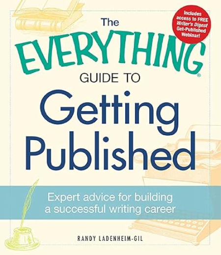 The Everything Guide to Getting Published: Expert advice for building a successful writing career