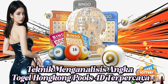 Teknik Menganalisis Angka Togel Hongkong Pools 4D Terpercaya