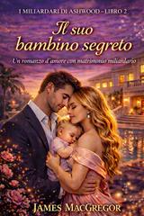 James MacGregor – I miliardari di Ashwood Vol. 2. Il suo bambino segreto (2026)