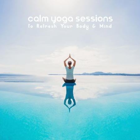 Calm Yoga Sessions to Refresh Your Body & Mind - Relax & Revitalize, Healing Zen Sounds, Anxiety Relief, Ayurveda (2021)