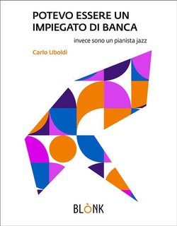Carlo Uboldi - Potevo essere un impiegato di banca, invece sono un pianista jazz (2024)