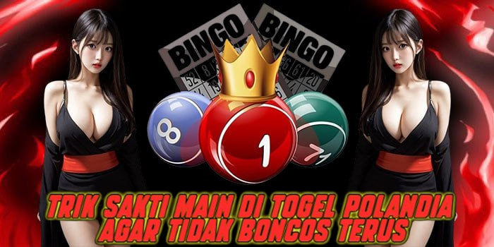 Trik Sakti Main di Togel Polandia Agar Tidak Boncos Terus