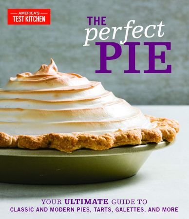 The Perfect Pie: Your Ultimate Guide to Classic and Modern Pies, Tarts, Galettes, and More (AZW3)